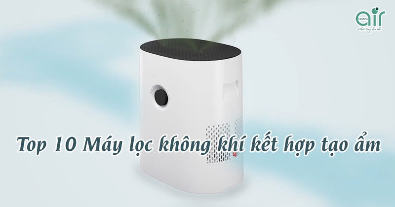 Top 10 Máy lọc không khí kết hợp tạo ẩm hàng đầu