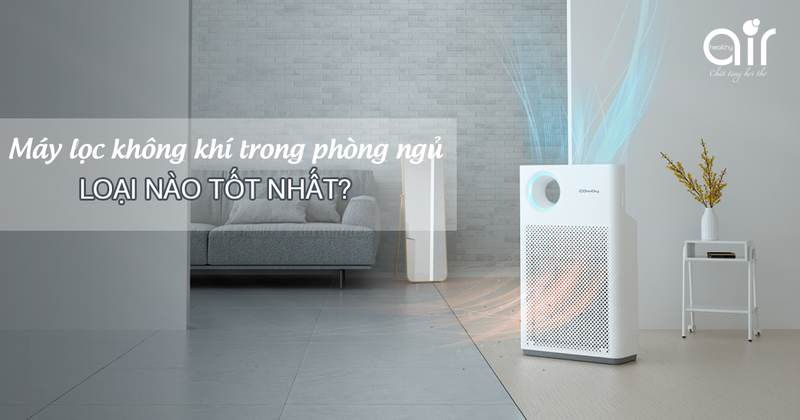 Máy lọc không khí trong phòng ngủ nào chất lượng tốt?