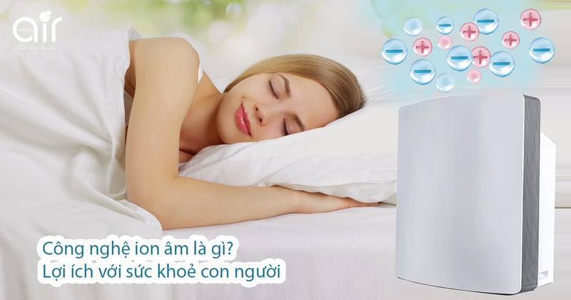 Công nghệ ion âm là gì? Lợi ích của ion âm với sức khoẻ con người