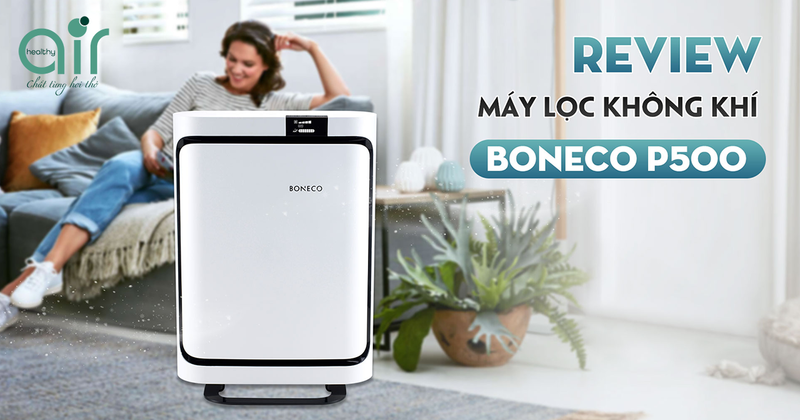 Review Máy lọc không khí BONECO P500 - Healthy Air