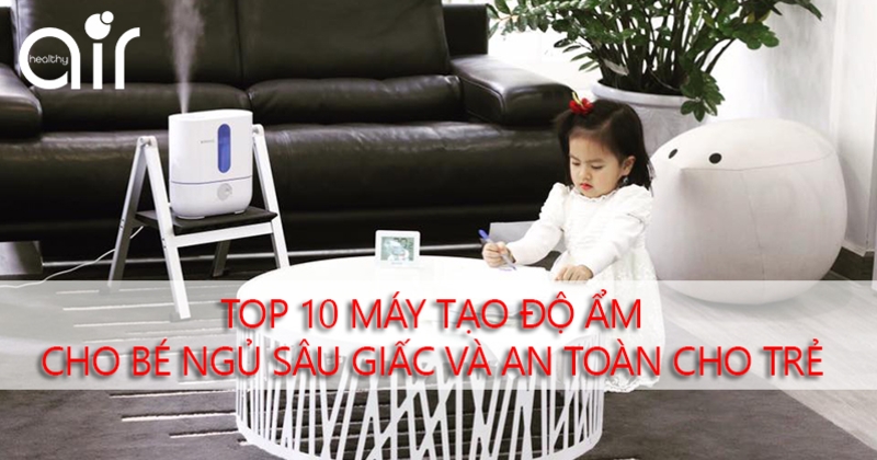 Top 10 máy tạo độ ẩm cho bé ngủ sâu giấc và an toàn cho trẻ