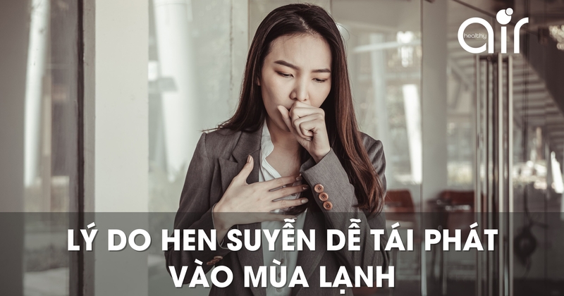Lý do hen suyễn dễ tái phát vào mùa lạnh