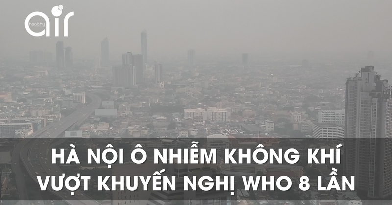 Hà Nội ô nhiễm không khí vượt khuyến nghị WHO 8 lần