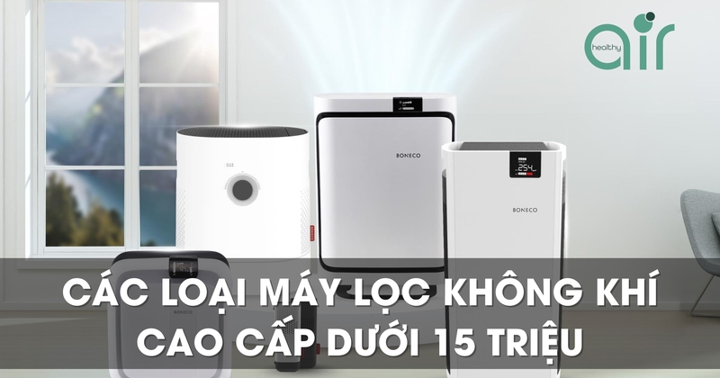 Tổng hợp các loại máy lọc không khí cao cấp dưới 15 triệu