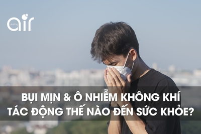 Bụi mịn và ô nhiễm không khí tác động thế nào đến sức khỏe con người?