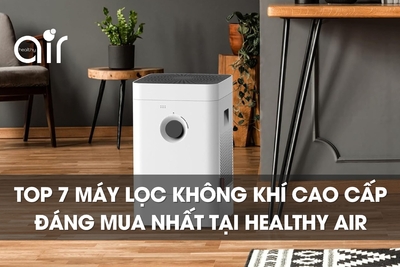 Top 7 máy lọc không khí cao cấp đáng mua nhất tại Healthy Air