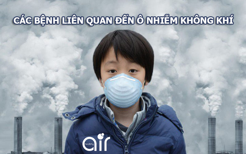 các bệnh liên quan đến ô nhiễm không khí