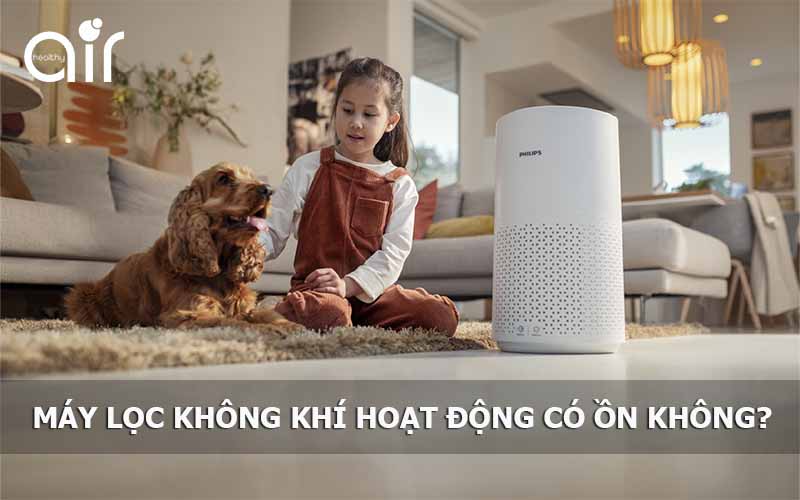 Máy lọc không khí hoạt động có ồn không?
