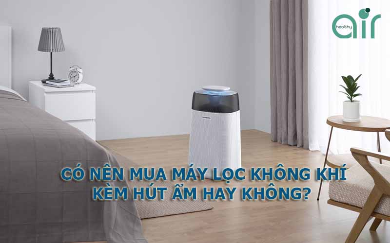 Có nên mua máy lọc không khí kèm hút ẩm hay không?